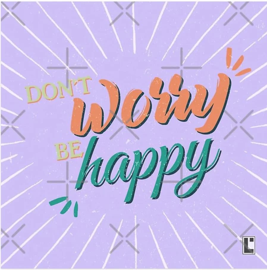 Don't Worry, Be Happy: A Colorful Reminder to Embrace Joy and Let Go of Stress