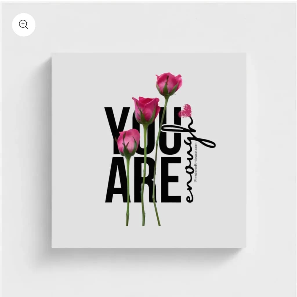 You Are Enough: A Floral Affirmation of Divine Feminine Strength and Healing