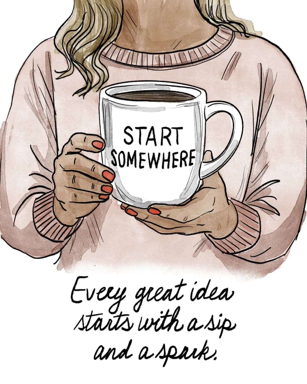 Start Somewhere: A Sip of Inspiration for Every Great Idea